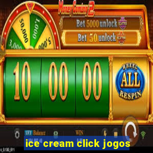 ice cream click jogos